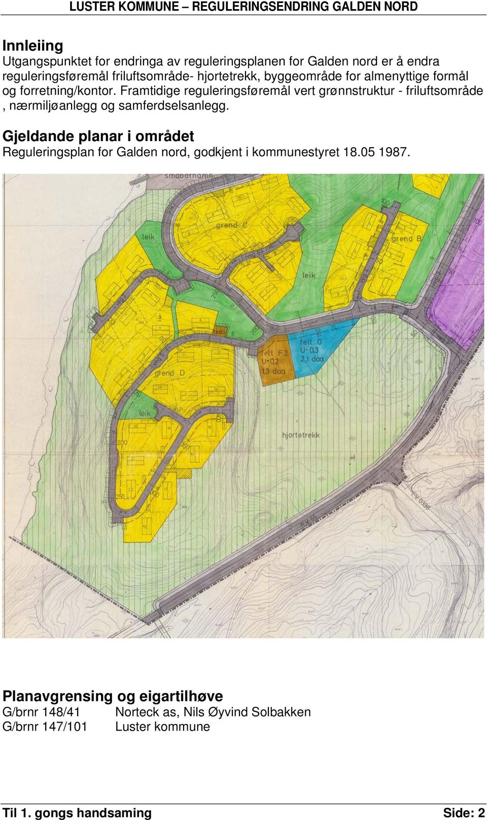 Framtidige reguleringsføremål vert grønnstruktur - friluftsområde, nærmiljøanlegg og samferdselsanlegg.