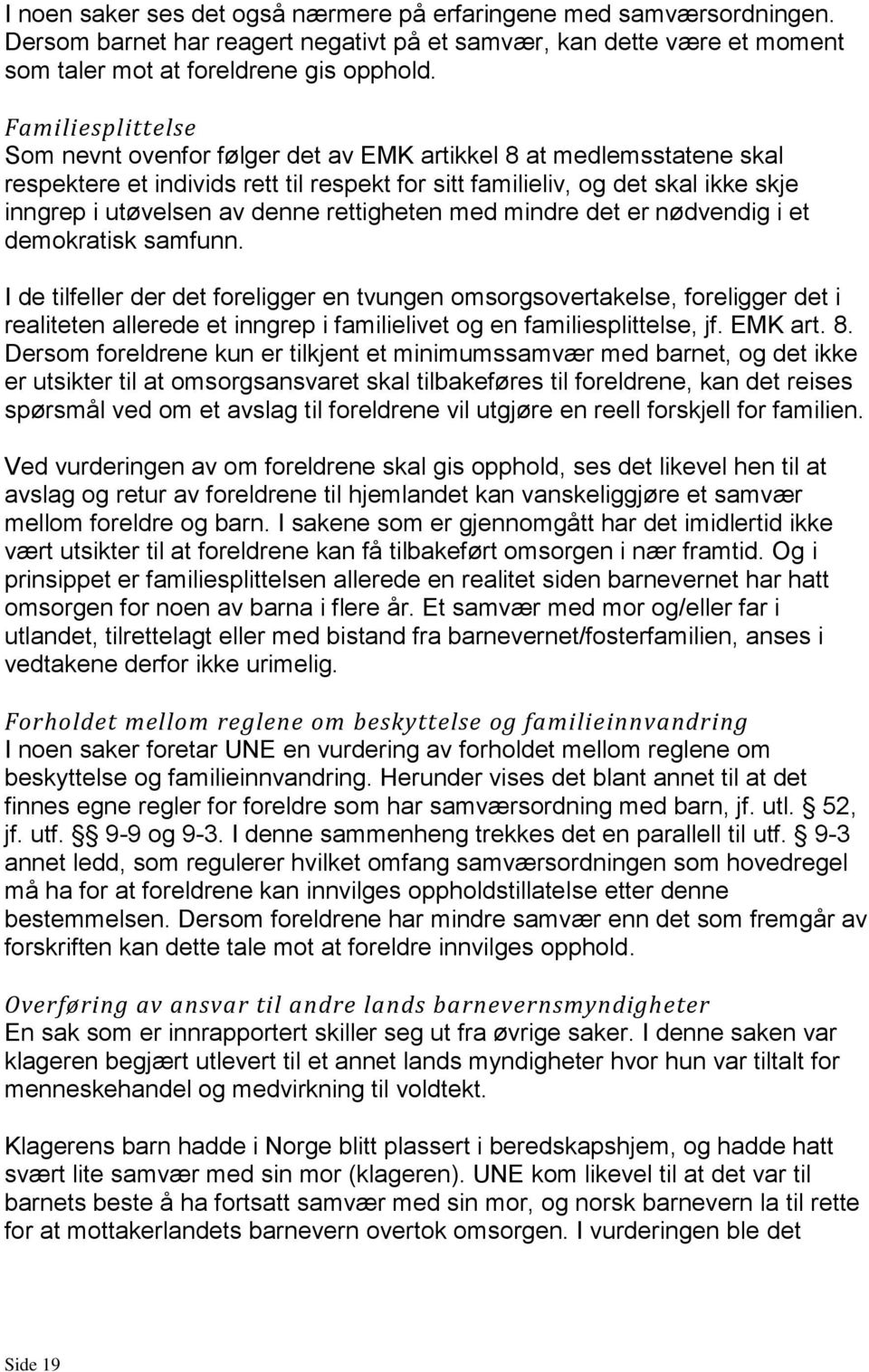 rettigheten med mindre det er nødvendig i et demokratisk samfunn.