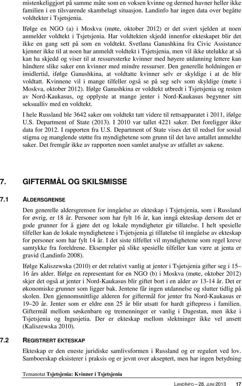 Svetlana Ganushkina fra Civic Assistance kjenner ikke til at noen har anmeldt voldtekt i Tsjetsjenia, men vil ikke utelukke at så kan ha skjedd og viser til at ressurssterke kvinner med høyere