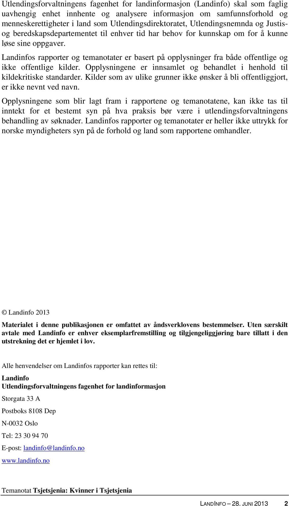 Landinfos rapporter og temanotater er basert på opplysninger fra både offentlige og ikke offentlige kilder. Opplysningene er innsamlet og behandlet i henhold til kildekritiske standarder.