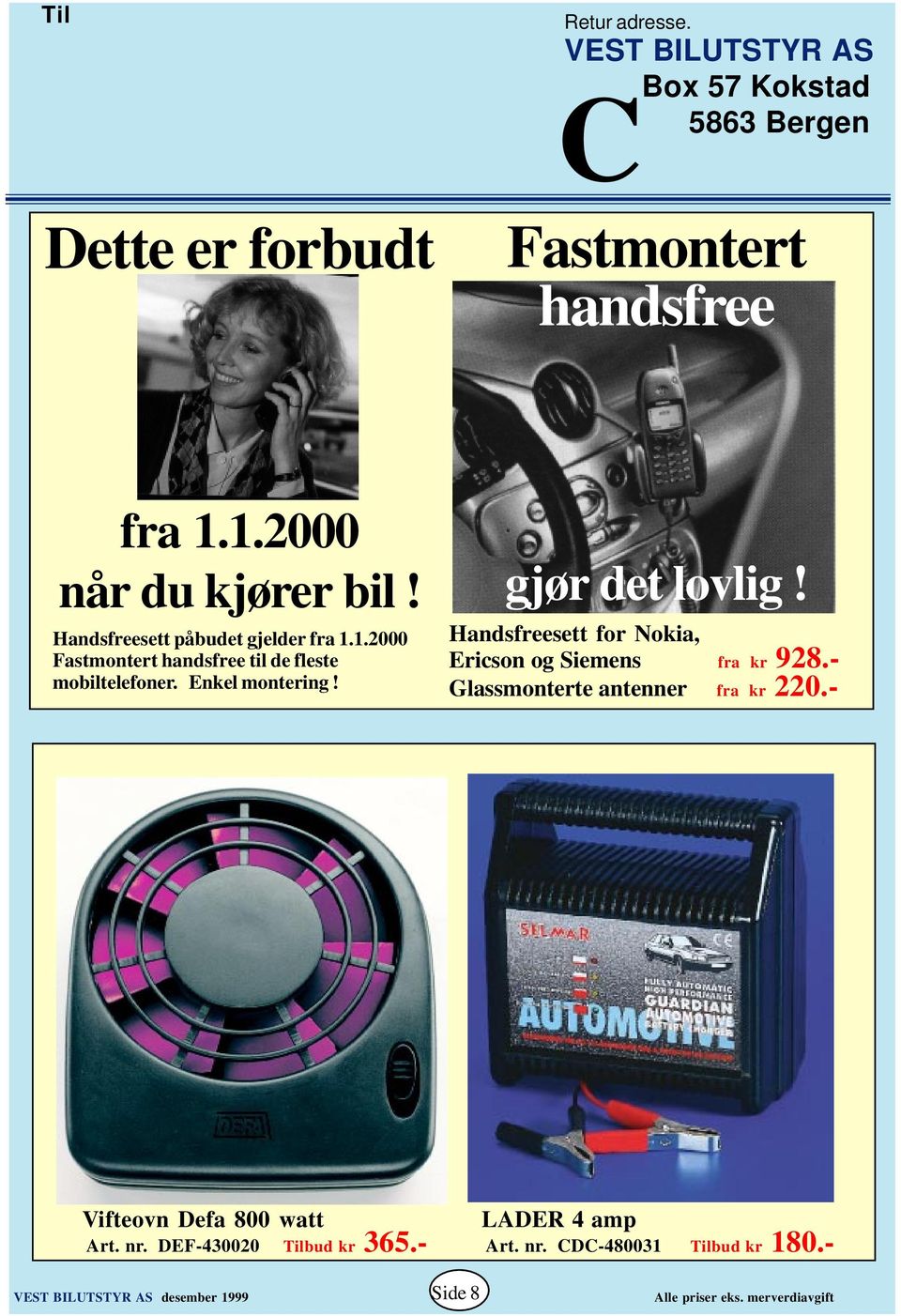 Enkel montering! gjør det lovlig! Handsfreesett for Nokia, Ericson og Siemens fra kr 928.