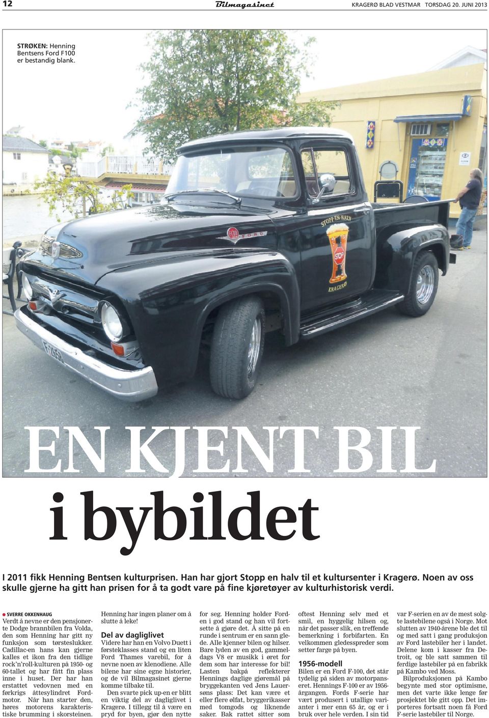 SVERRE OKKENHAUG Verdt å nevne er den pensjonerte Dodge brannbilen fra Volda, den som Henning har gitt ny funksjon som tørsteslukker.