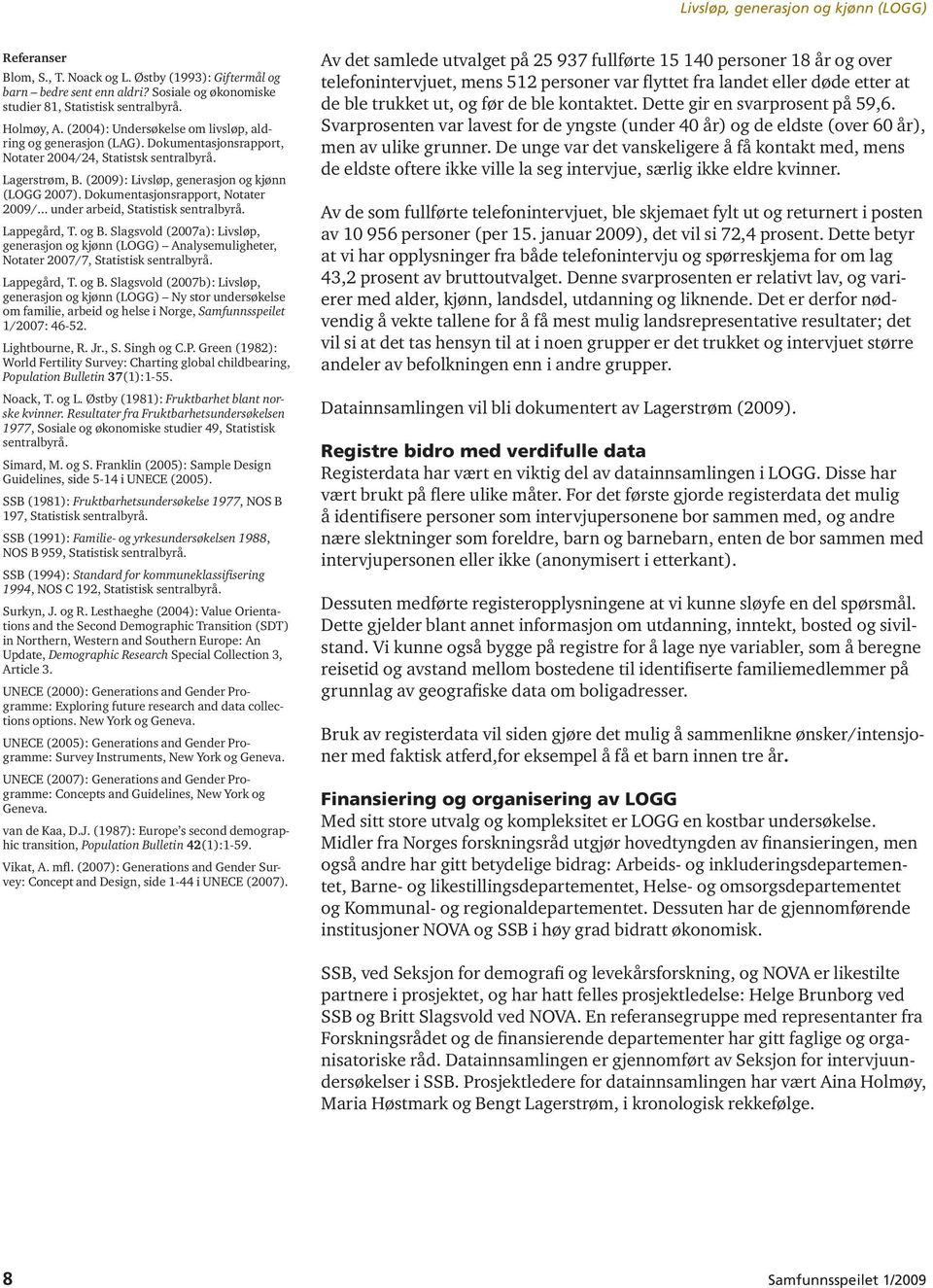 Dokumentasjonsrapport, Notater 2009/... under arbeid, Statistisk sentralbyrå. Lappegård, T. og B.