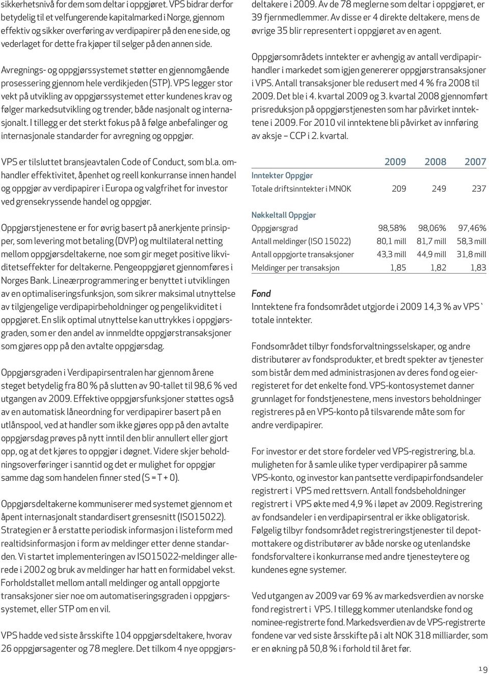 annen side. Avregnings- og oppgjørssystemet støtter en gjennomgående prosessering gjennom hele verdikjeden (STP).