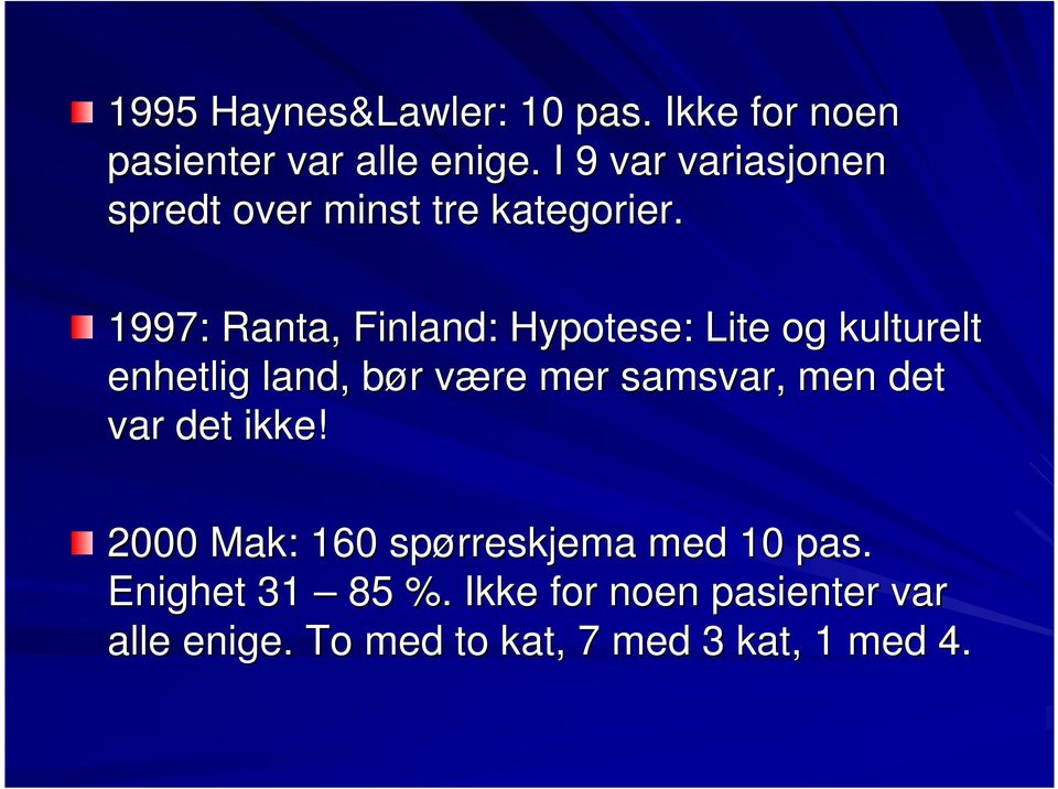 1997: Ranta,, Finland: Hypotese: Lite og kulturelt enhetlig land, bør b r være v mer