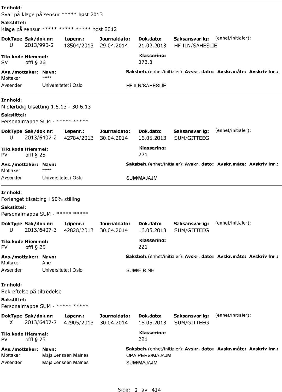 2013 SM/GTTEEG niversitetet i Oslo SM/MAJAJM Forlenget tilsetting i 50% stilling Personalmappe SM - ***** ***** 2013/6407-3 42828/2013 16.05.