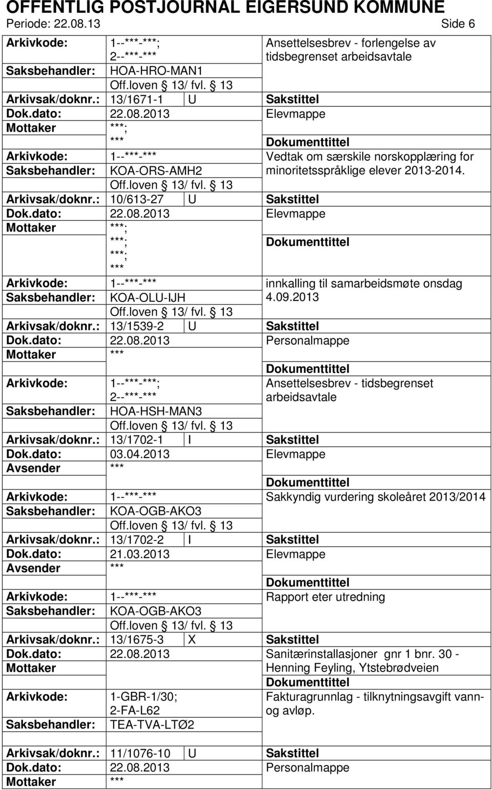 : 10/613-27 U Sakstittel Elevmappe ; ***; ***; *** innkalling til samarbeidsmøte onsdag Saksbehandler: KOA-OLU-IJH 4.09.2013 Arkivsak/doknr.