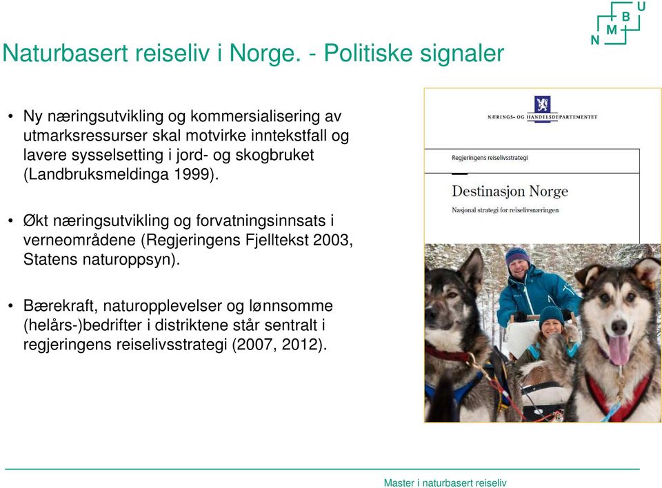 sysselsetting i jord- og skogbruket (Landbruksmeldinga 1999).