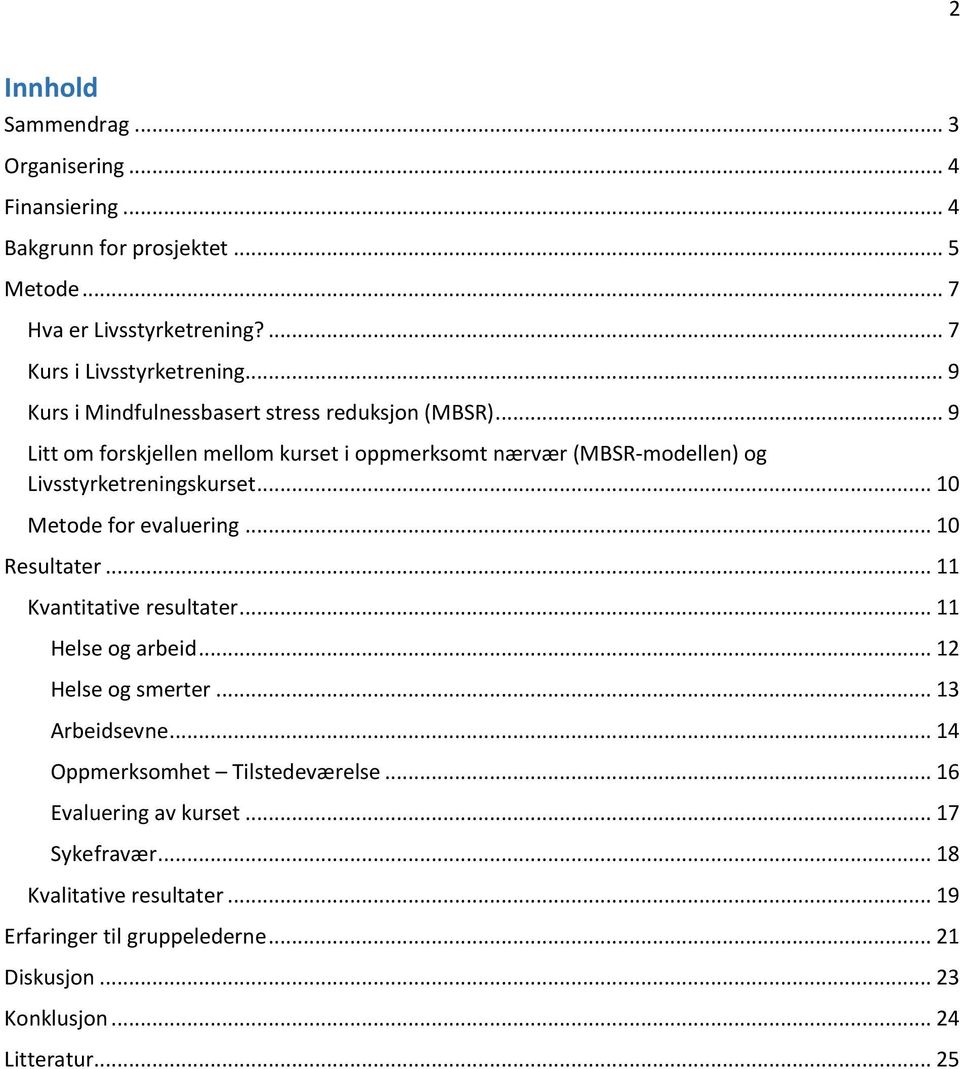 .. 10 Metode for evaluering... 10 Resultater... 11 Kvantitative resultater... 11 Helse og arbeid... 12 Helse og smerter... 13 Arbeidsevne.