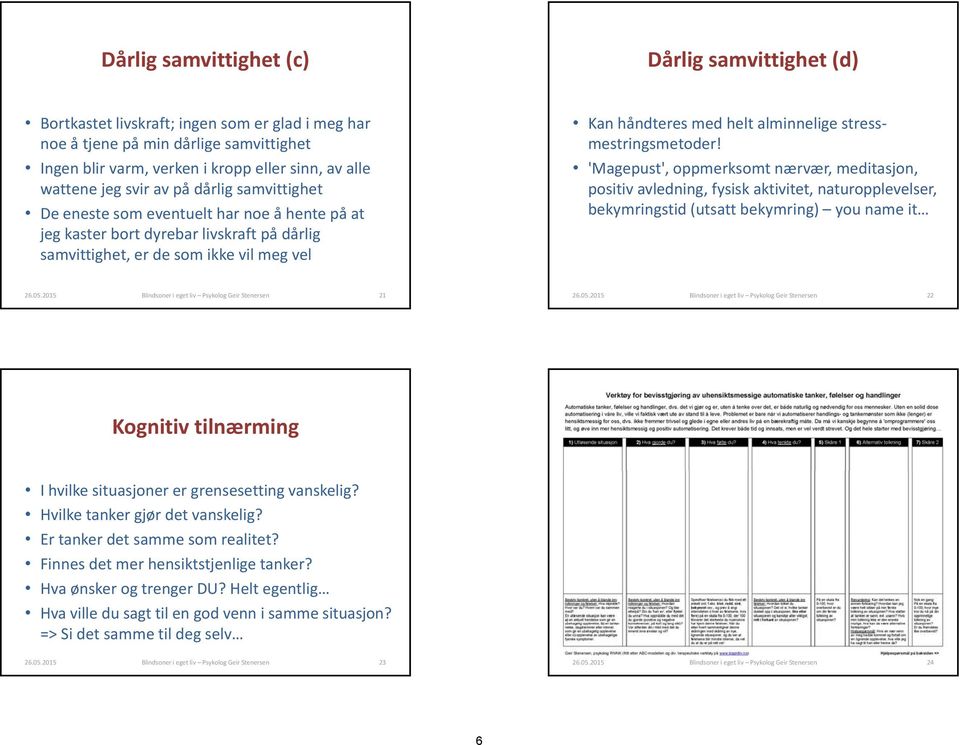 alminnelige stressmestringsmetoder! 'Magepust', oppmerksomt nærvær, meditasjon, positiv avledning, fysisk aktivitet, naturopplevelser, bekymringstid (utsatt bekymring) you nameit it 26.05.