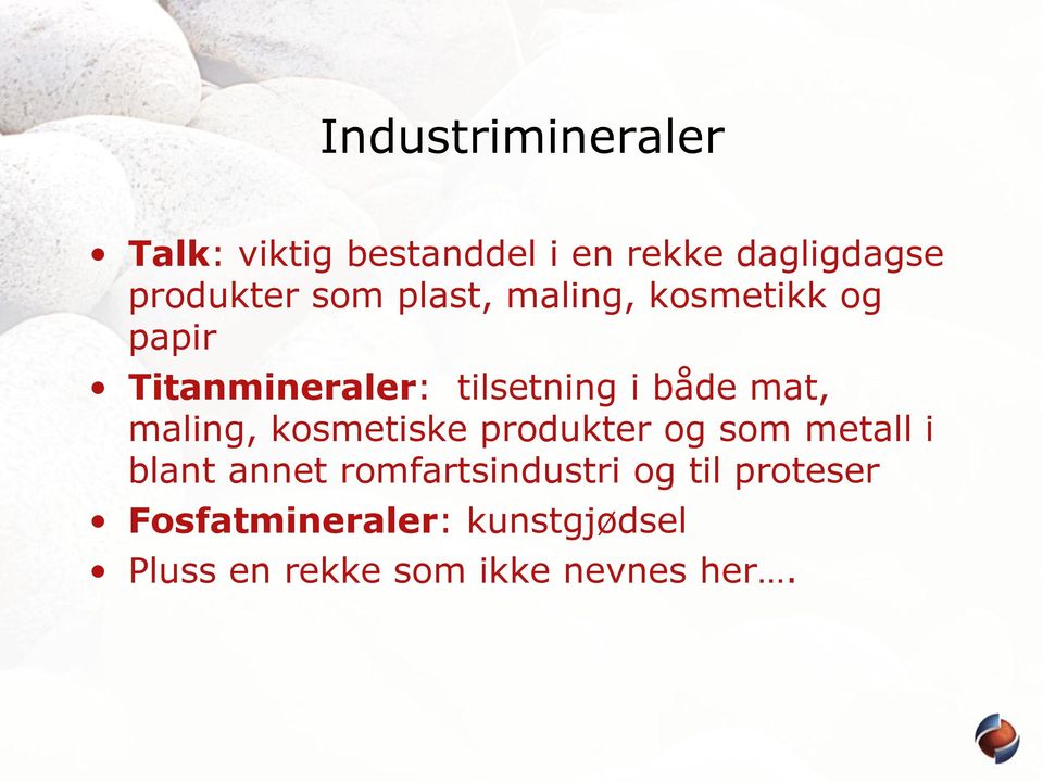 maling, kosmetiske produkter og som metall i blant annet romfartsindustri og