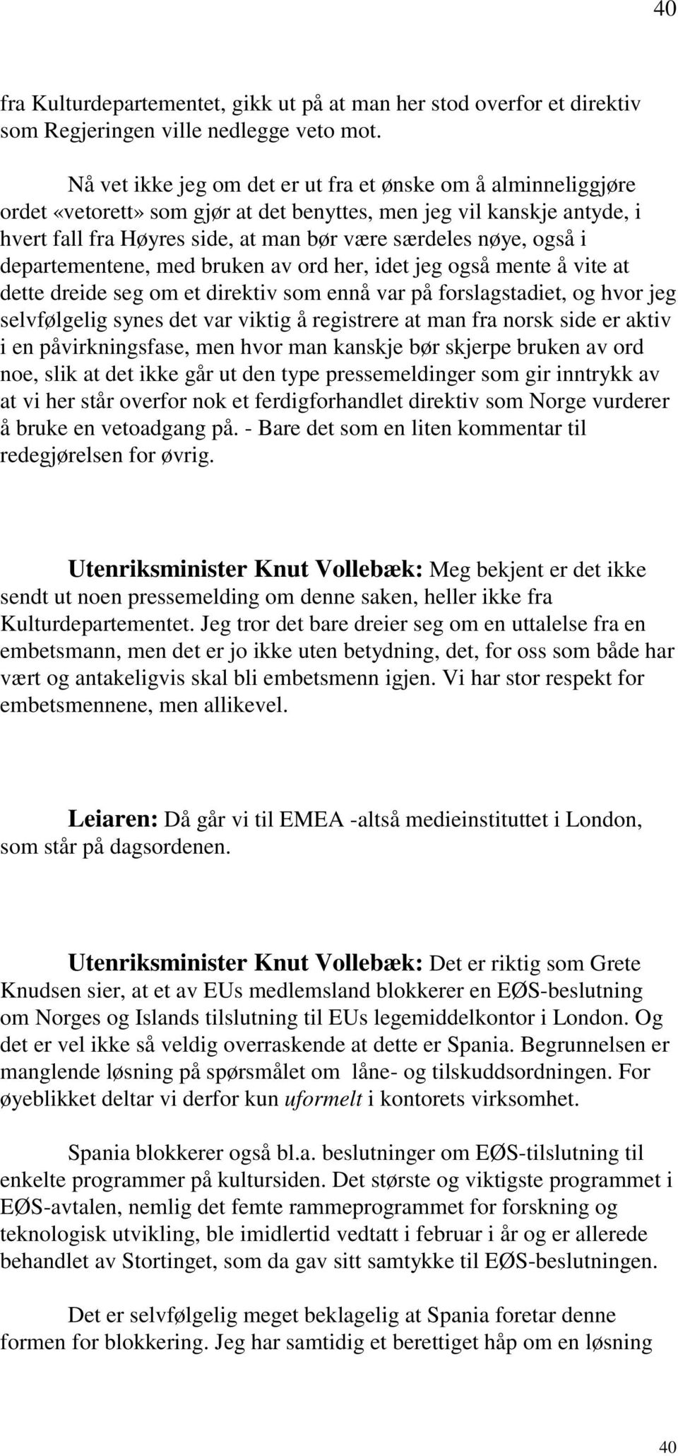 i departementene, med bruken av ord her, idet jeg også mente å vite at dette dreide seg om et direktiv som ennå var på forslagstadiet, og hvor jeg selvfølgelig synes det var viktig å registrere at