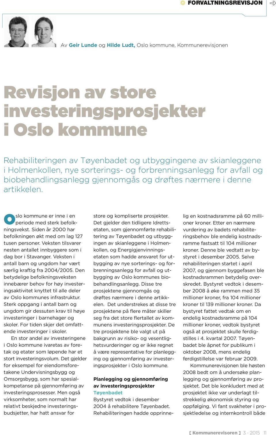 Oslo kommune er inne i en periode med sterk befolkningsvekst. Siden år 2000 har befolkningen økt med om lag 127 tusen personer. Veksten tilsvarer nesten antallet innbyggere som i dag bor i Stavanger.