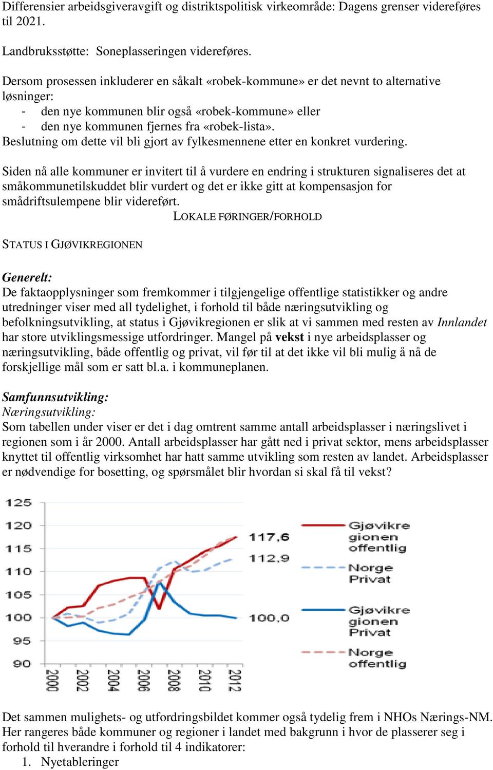 Beslutning om dette vil bli gjort av fylkesmennene etter en konkret vurdering.