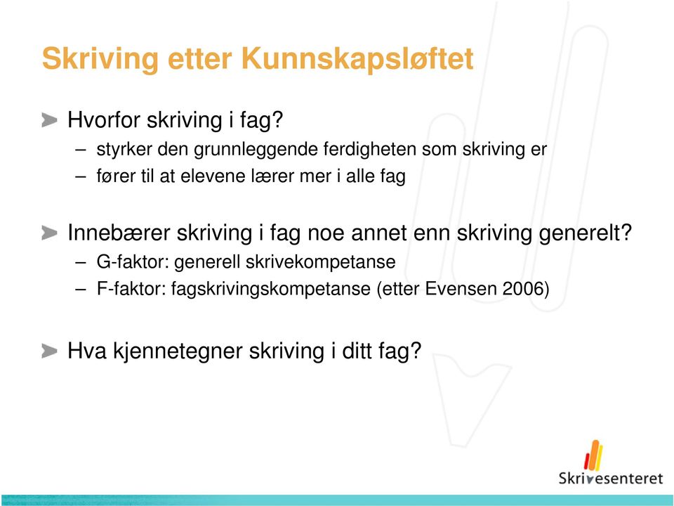 mer i alle fag Innebærer skriving i fag noe annet enn skriving generelt?