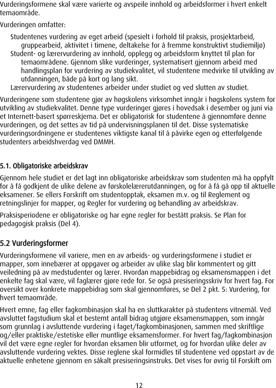 Student- og lærervurdering av innhold, opplegg og arbeidsform knyttet til plan for temaområdene.