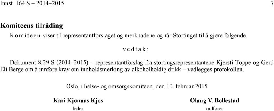 Stortinget til å gjøre følgende vedtak: Dokument 8:29 S (2014 2015) representantforslag fra