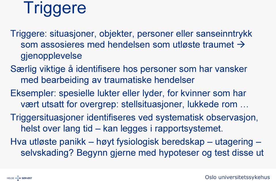 kvinner som har vært utsatt for overgrep: stellsituasjoner, lukkede rom Triggersituasjoner identifiseres ved systematisk observasjon, helst over