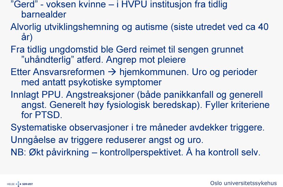 Uro og perioder med antatt psykotiske symptomer Innlagt PPU. Angstreaksjoner (både panikkanfall og generell angst. Generelt høy fysiologisk beredskap).