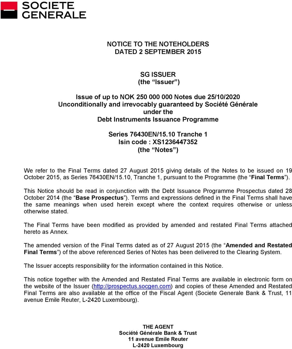 10 Tranche 1 Isin code : XS1236447352 (the Notes ) We refer to the Final Terms dated 27 August 2015 giving details of the Notes to be issued on 19 October 2015, as Series 76430EN/15.