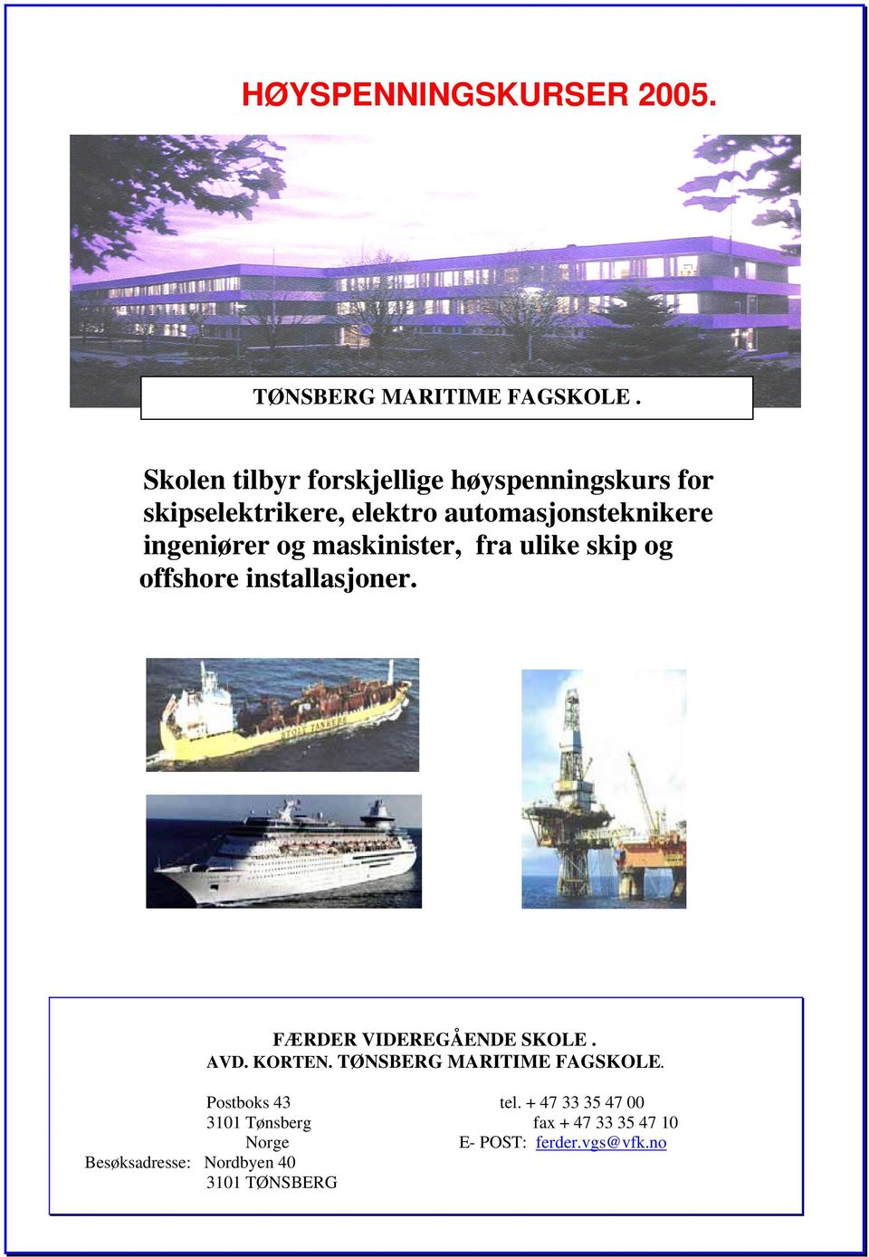 og maskinister, fra ulike skip og offshore installasjoner. FÆRDER VIDEREGÅENDE SKOLE. AVD. KORTEN.