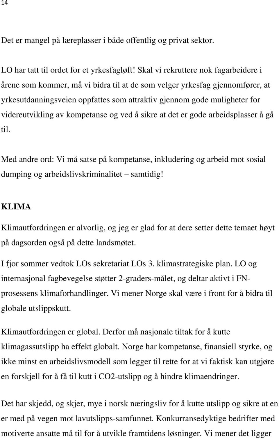 videreutvikling av kompetanse og ved å sikre at det er gode arbeidsplasser å gå til.