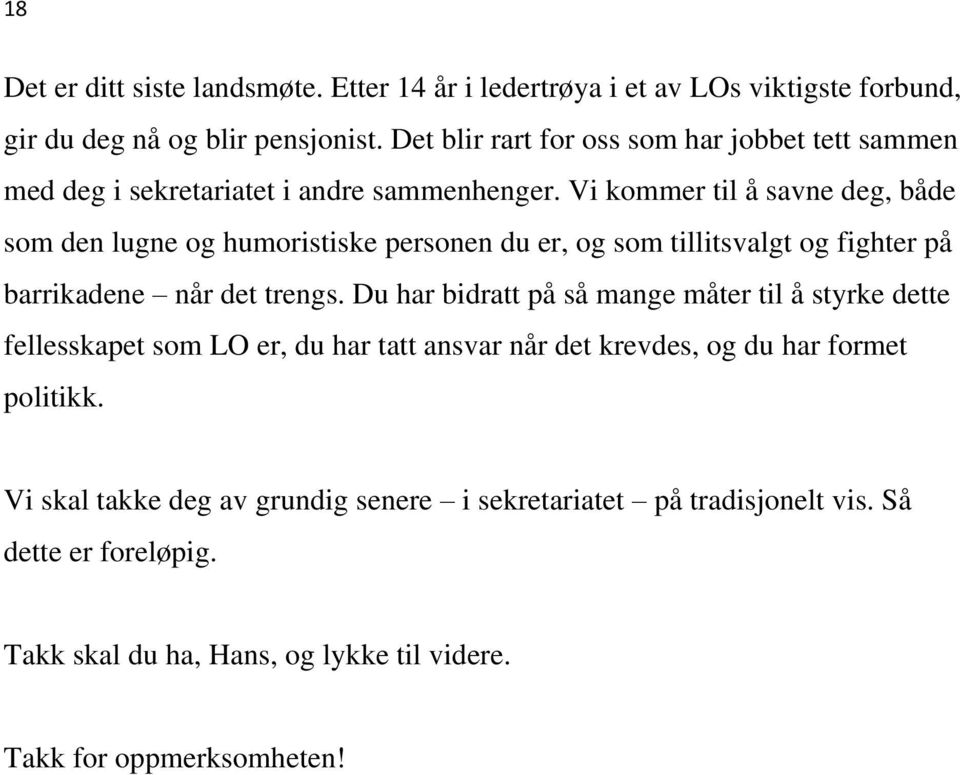 Vi kommer til å savne deg, både som den lugne og humoristiske personen du er, og som tillitsvalgt og fighter på barrikadene når det trengs.