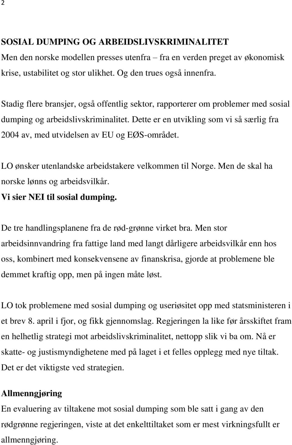 Dette er en utvikling som vi så særlig fra 2004 av, med utvidelsen av EU og EØS-området. LO ønsker utenlandske arbeidstakere velkommen til Norge. Men de skal ha norske lønns og arbeidsvilkår.