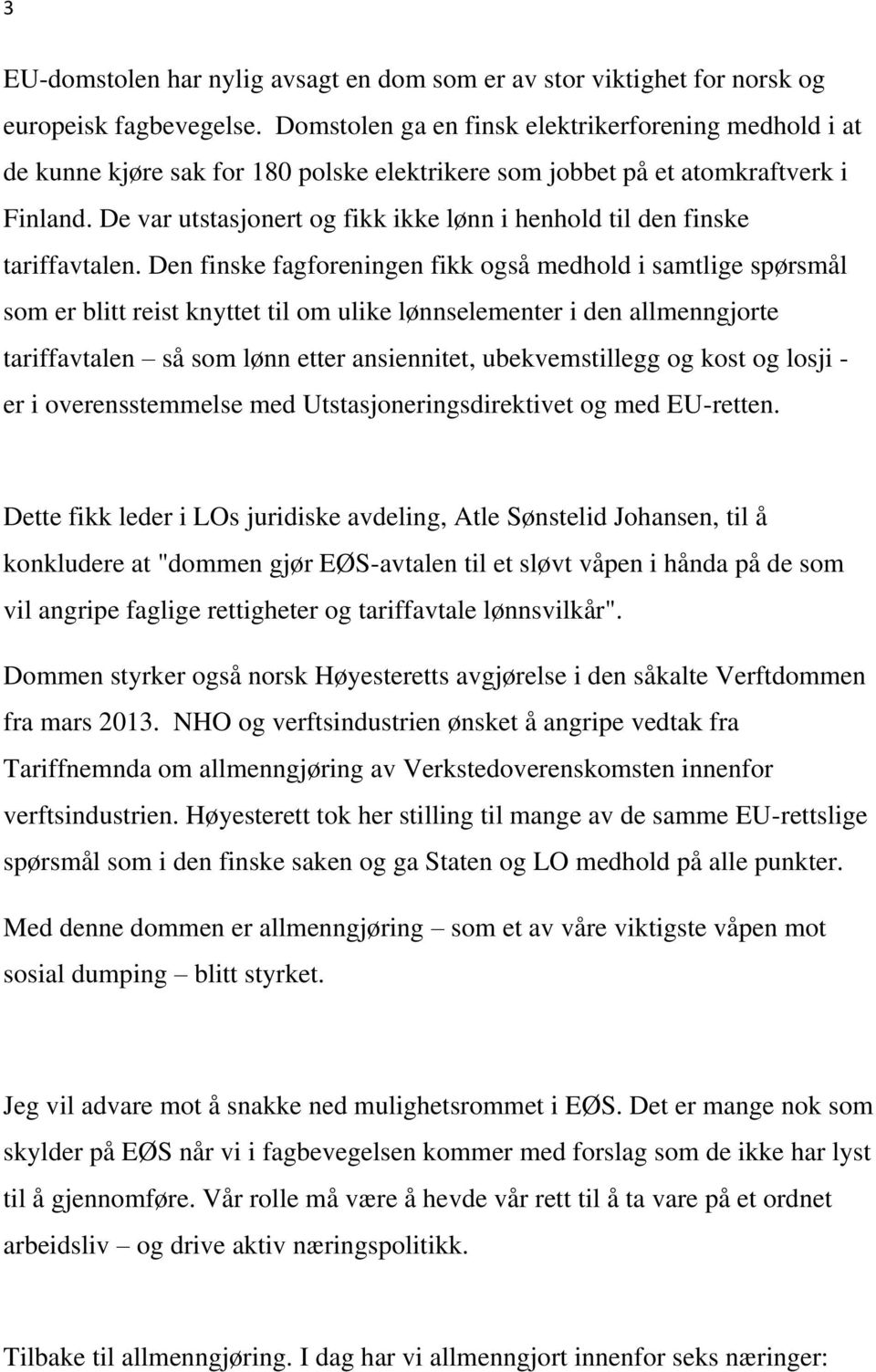 De var utstasjonert og fikk ikke lønn i henhold til den finske tariffavtalen.