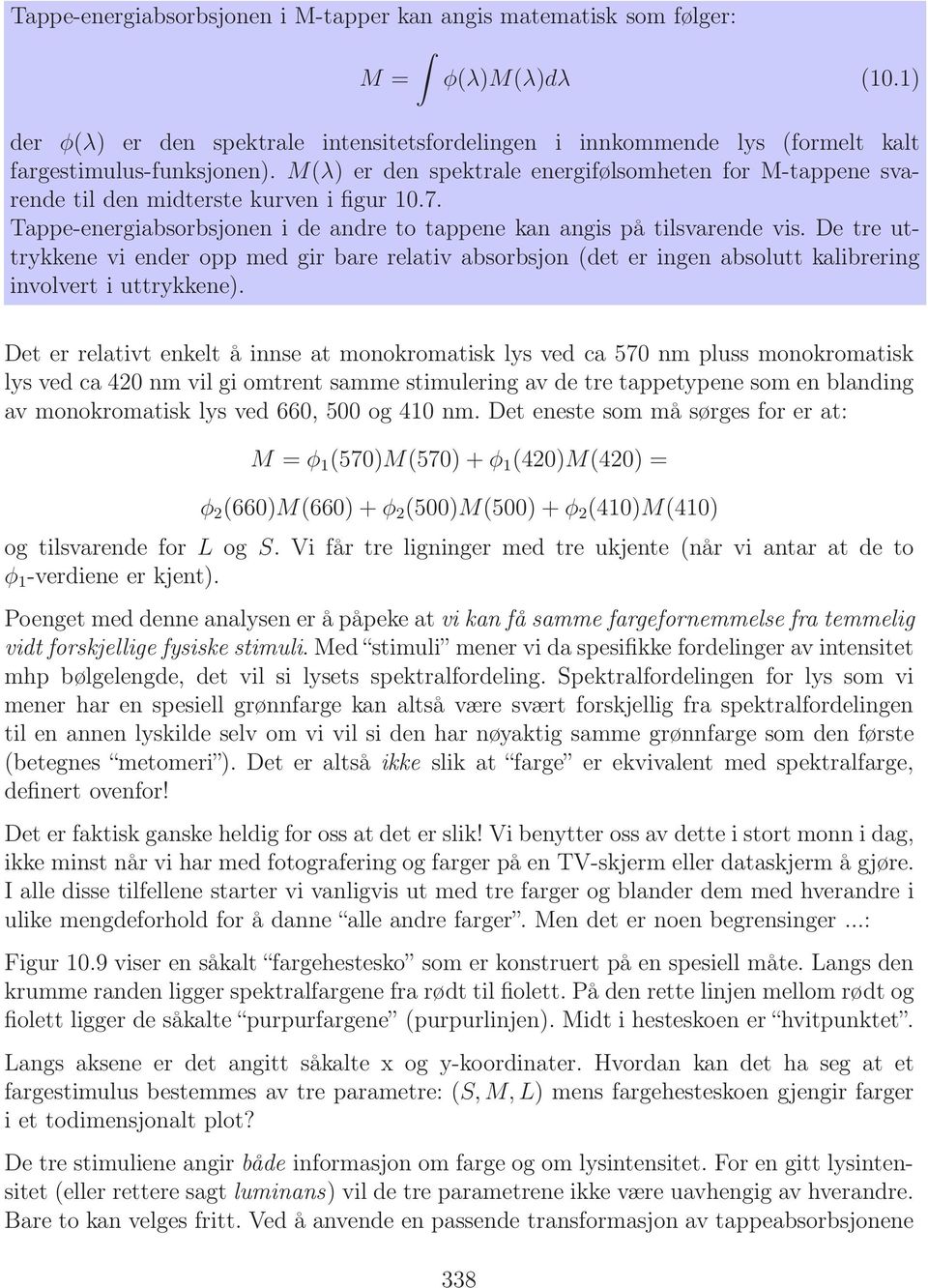 De tre uttrykkene vi ender opp med gir bare relativ absorbsjon (det er ingen absolutt kalibrering involvert i uttrykkene).