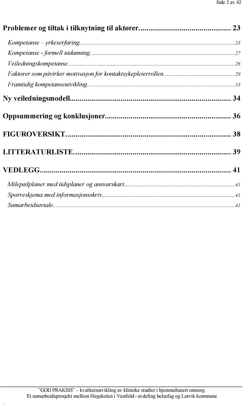 veiledningsmodell 34 Oppsummering og konklusjoner 36 FIGUROVERSIKT 38 LITTERATURLISTE 39 VEDLEGG 41 Milepælplaner med tidsplaner