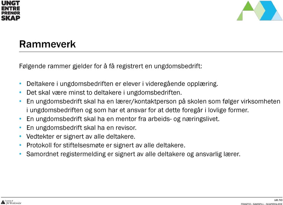 En ungdomsbedrift skal ha en lærer/kontaktperson på skolen som følger virksomheten i ungdomsbedriften og som har et ansvar for at dette foregår i lovlige