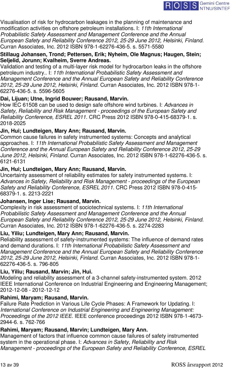 Curran Associates, Inc. 2012 ISBN 978-1-62276-436-5. s. 5571-5580 Stillaug Johansen, Trond; Pettersen, Erik; Nyheim, Ole Magnus; Haugen, Stein; Seljelid, Jorunn; Kvalheim, Sverre Andreas.