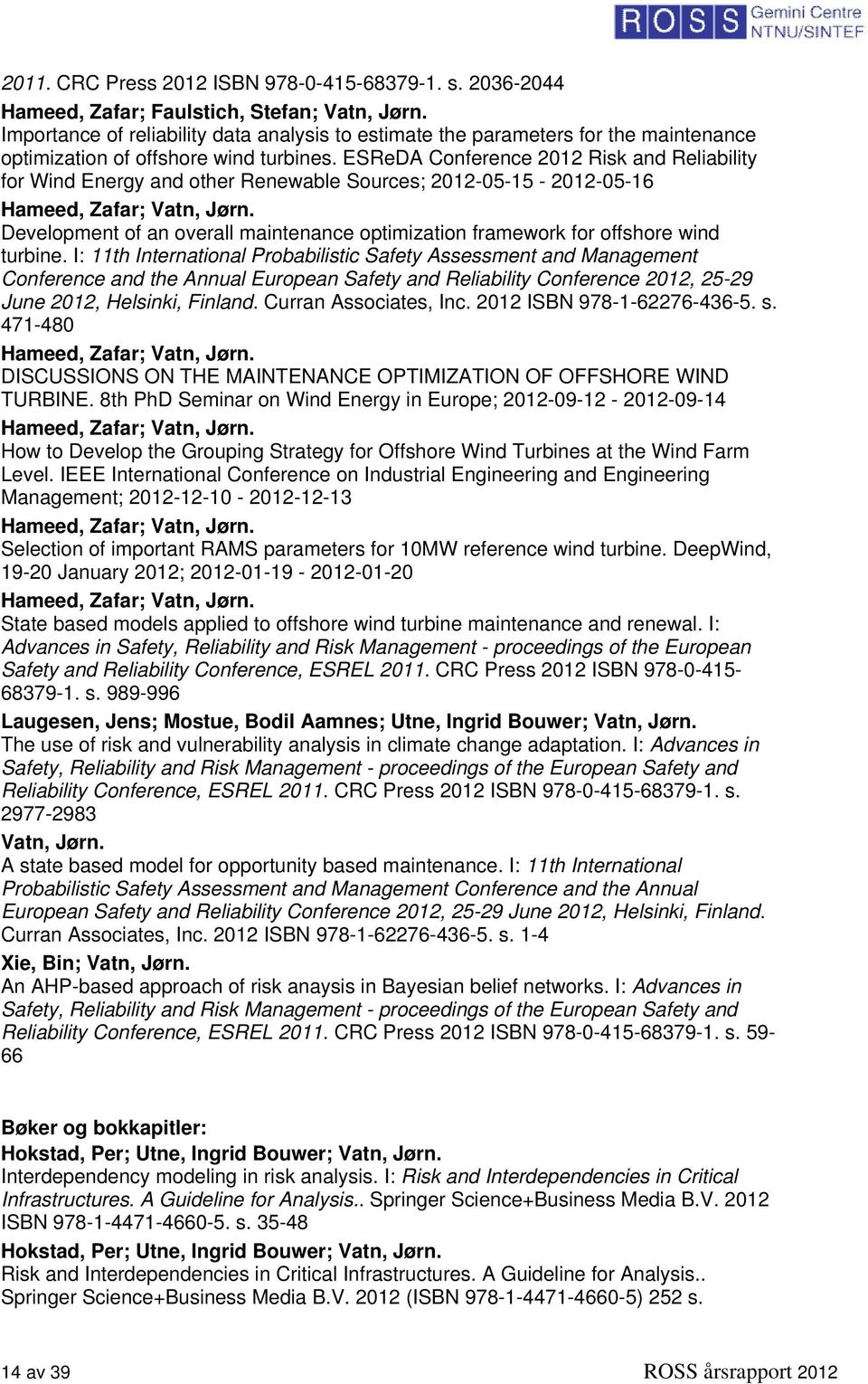 ESReDA Conference 2012 Risk and Reliability for Wind Energy and other Renewable Sources; 2012-05-15-2012-05-16 Hameed, Zafar; Vatn, Jørn.