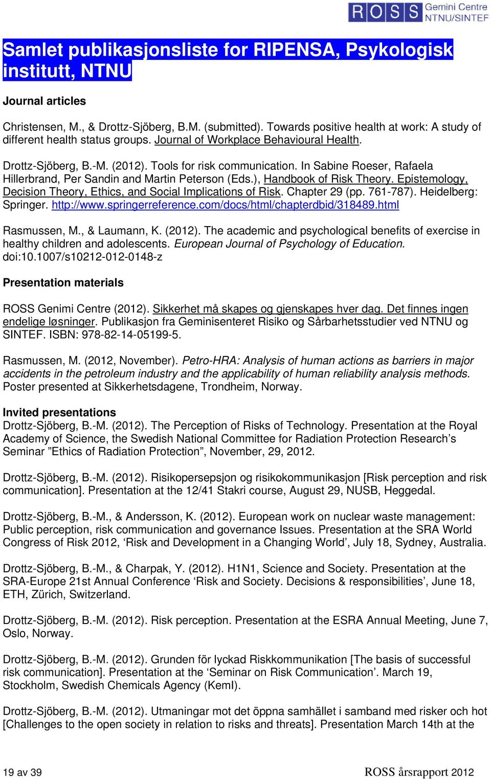 In Sabine Roeser, Rafaela Hillerbrand, Per Sandin and Martin Peterson (Eds.), Handbook of Risk Theory. Epistemology, Decision Theory, Ethics, and Social Implications of Risk. Chapter 29 (pp. 761-787).