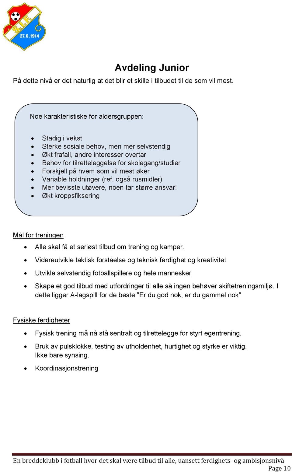 hvem som vil mest øker Variable holdninger (ref. også rusmidler) Mer bevisste utøvere, noen tar større ansvar!