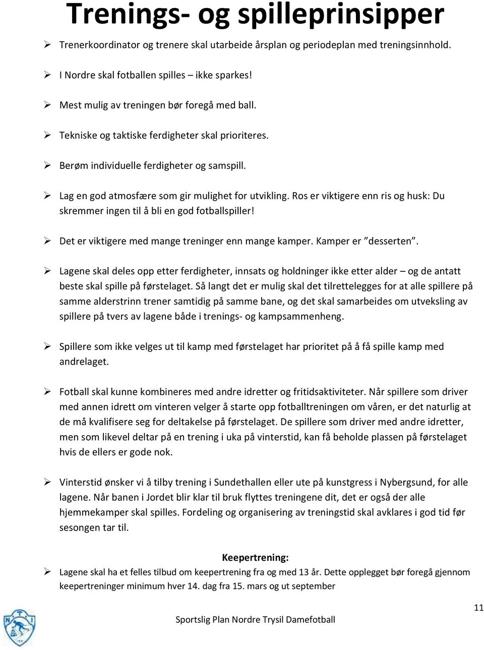 Ros er viktigere enn ris og husk: Du skremmer ingen til å bli en god fotballspiller! Det er viktigere med mange treninger enn mange kamper. Kamper er desserten.