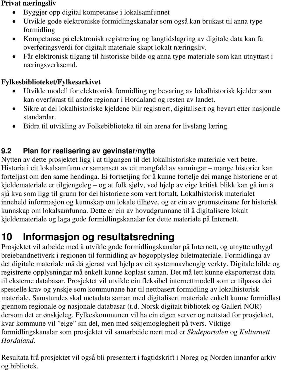 Får elektronisk tilgang til historiske bilde og anna type materiale som kan utnyttast i næringsverksemd.