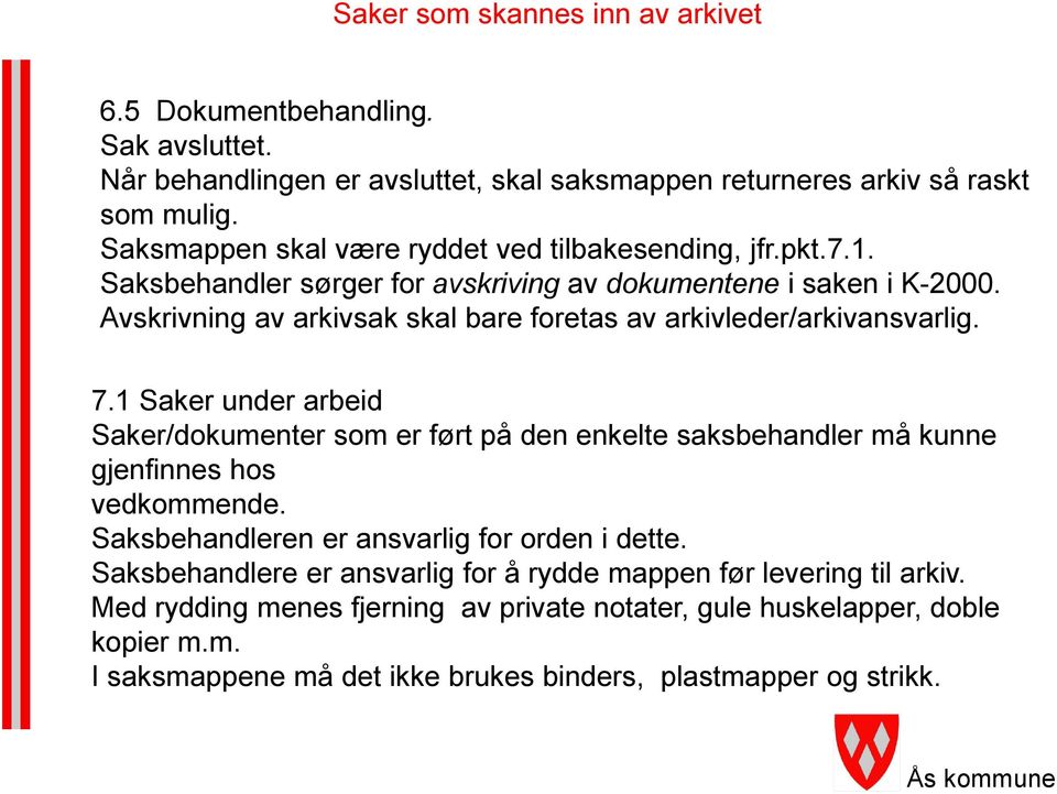 Avskrivning av arkivsak skal bare foretas av arkivleder/arkivansvarlig. 7.