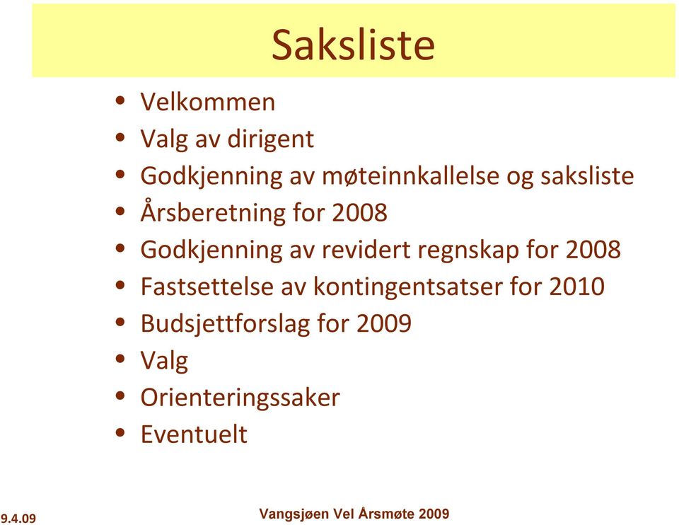 Godkjenning av revidert regnskap for 2008 Fastsettelse av