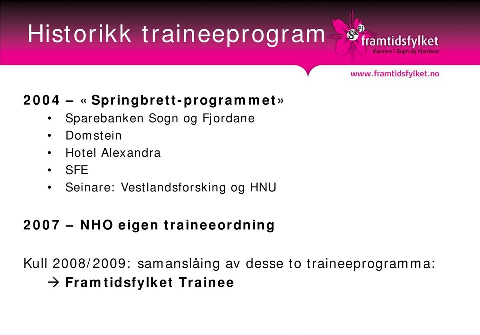 Seinare: Vestlandsforsking og HNU 2007 NHO eigen traineeordning