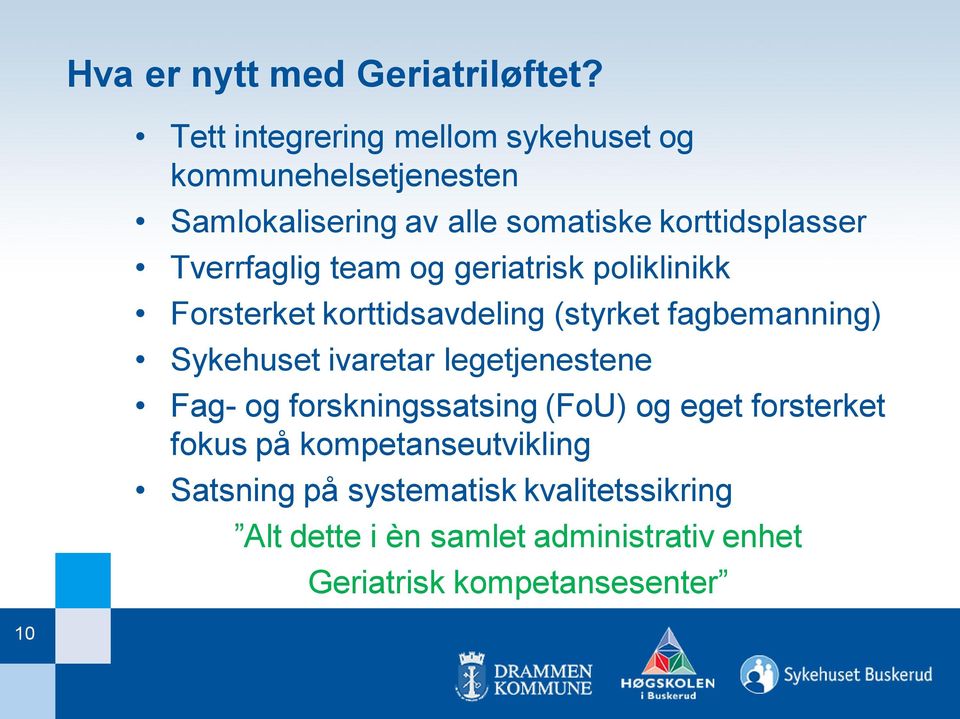 Tverrfaglig team og geriatrisk poliklinikk Forsterket korttidsavdeling (styrket fagbemanning) Sykehuset ivaretar