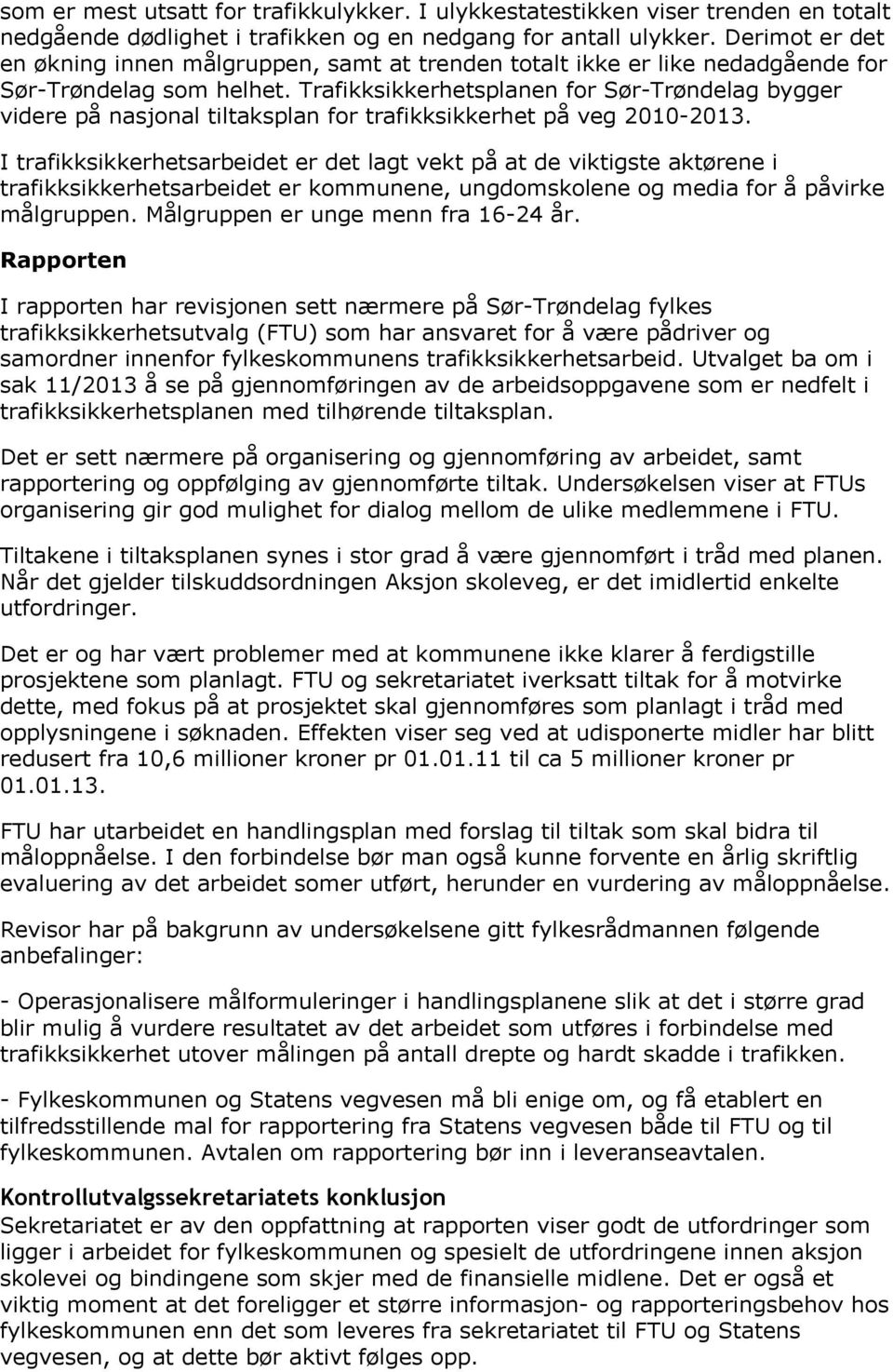 Trafikksikkerhetsplanen for Sør-Trøndelag bygger videre på nasjonal tiltaksplan for trafikksikkerhet på veg 2010-2013.