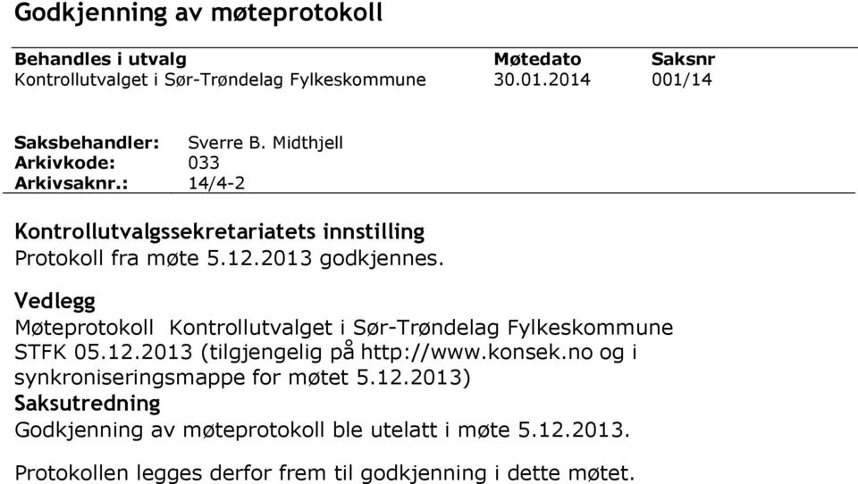 Vedlegg Møteprotokoll Kontrollutvalget i Sør-Trøndelag Fylkeskommune STFK 05.12.2013 (tilgjengelig på http://www.konsek.