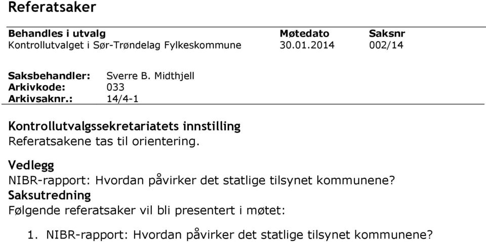 Midthjell 033 14/4-1 Kontrollutvalgssekretariatets innstilling Referatsakene tas til orientering.