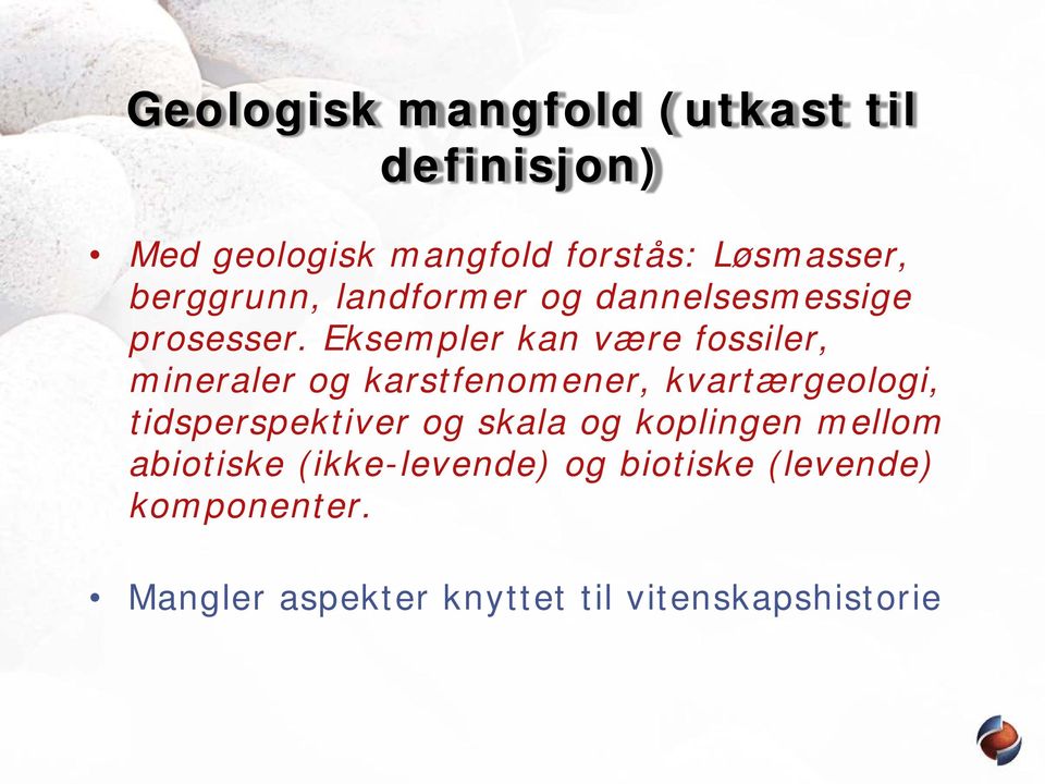 Eksempler kan være fossiler, mineraler og karstfenomener, kvartærgeologi, tidsperspektiver