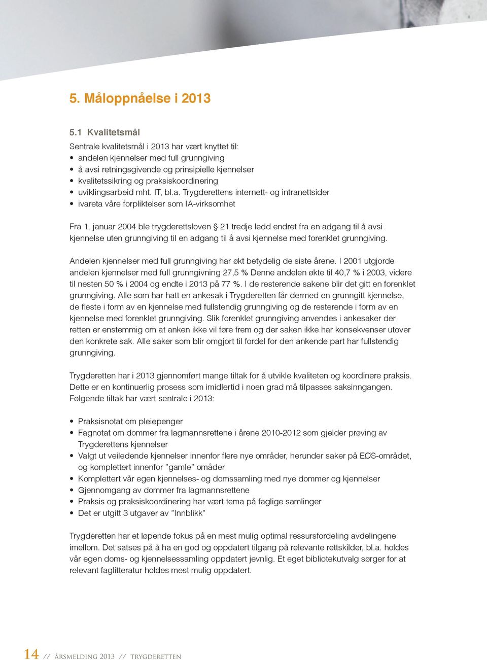 uviklingsarbeid mht. IT, bl.a. Trygderettens internett- og intranettsider ivareta våre forpliktelser som IA-virksomhet Fra 1.