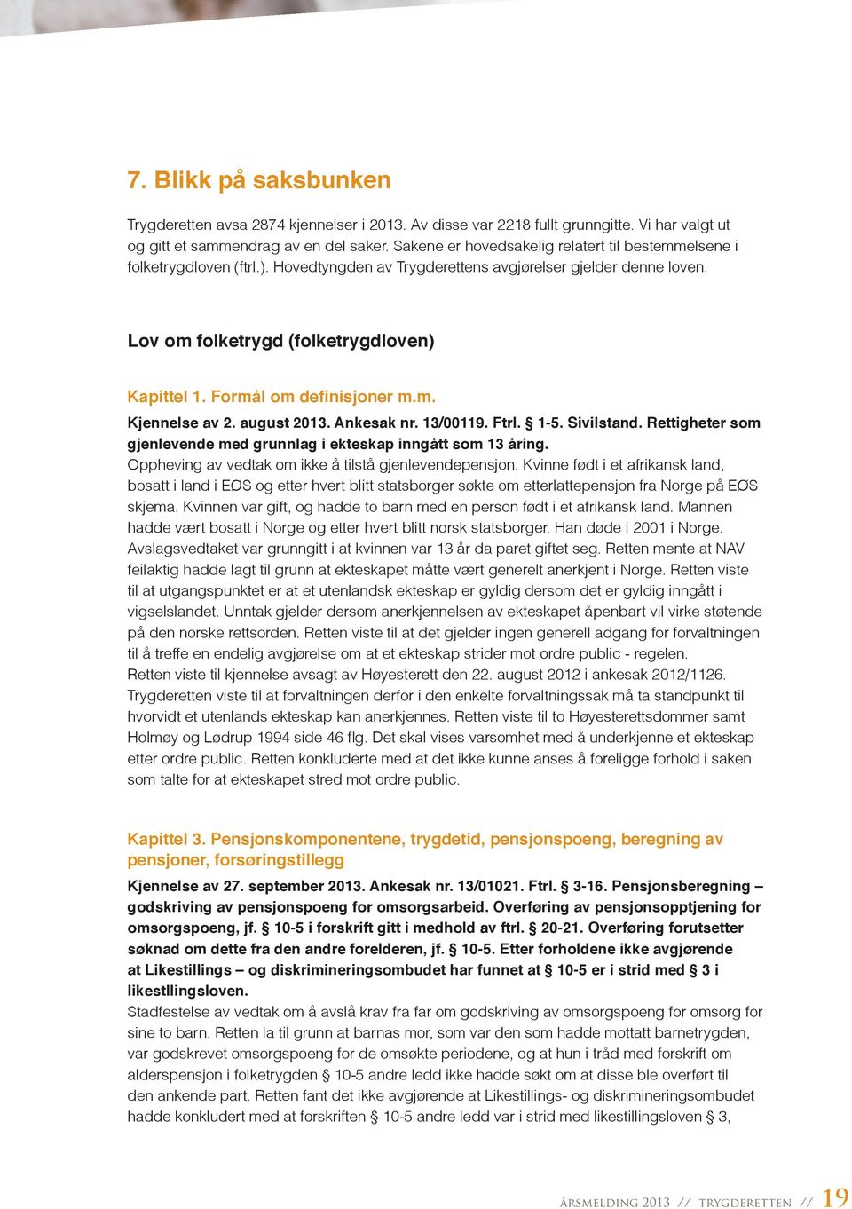 Formål om definisjoner m.m. Kjennelse av 2. august 2013. Ankesak nr. 13/00119. Ftrl. 1-5. Sivilstand. Rettigheter som gjenlevende med grunnlag i ekteskap inngått som 13 åring.