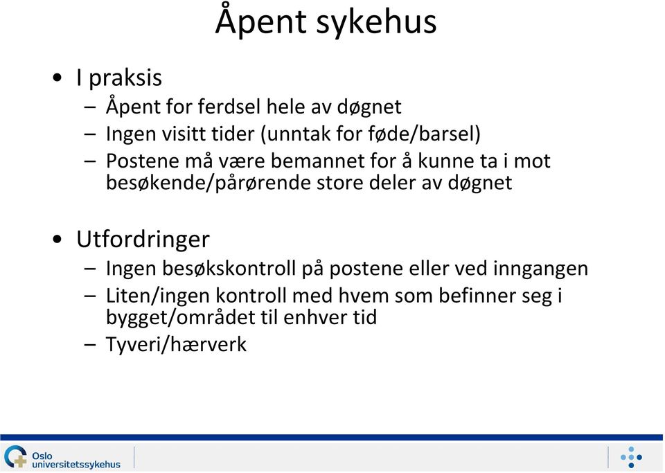 store deler av døgnet Utfordringer Ingen besøkskontroll på postene eller ved inngangen