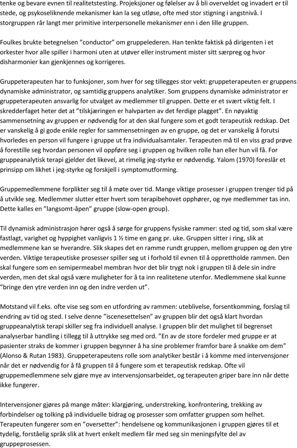 Han tenkte faktisk på dirigenten i et orkester hvor alle spiller i harmoni uten at utøver eller instrument mister sitt særpreg og hvor disharmonier kan gjenkjennes og korrigeres.